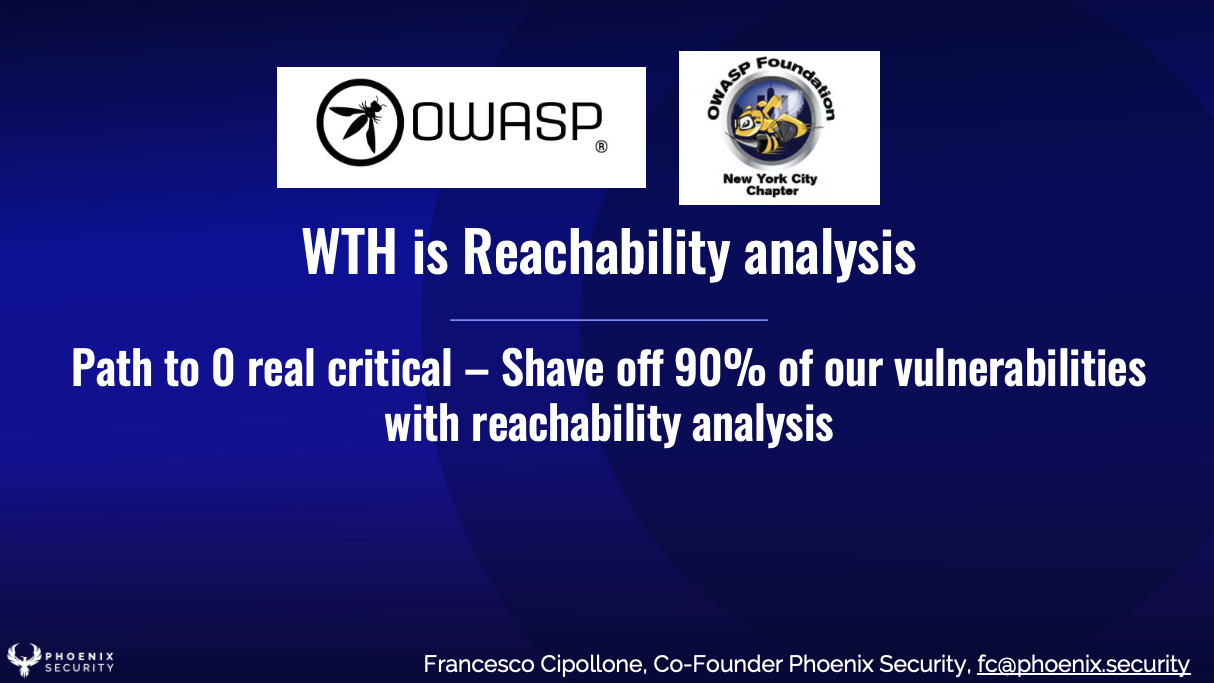 Phoenix ASPM + OWASP NYC – WTH is Reachability analysis Path to 0 real critical